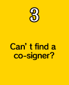 Can't find a co-signer?