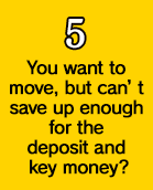 You want to move,but can't save up enough for the deposit and key money?